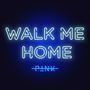 PINK Walk me home