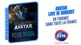 Découvrez « Avatar Live in concert » la tournée ciné-concert évènement avec RFM. 