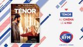 RFM partenaire du film « Ténor » au cinéma le 4 mai !