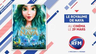 "Le Royaume de Naya" : RFM partenaire du film au cinéma le 29 mars 