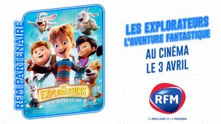 "Les explorateurs : l'aventure fantastique" au cinéma le 3 avril avec RFM 
